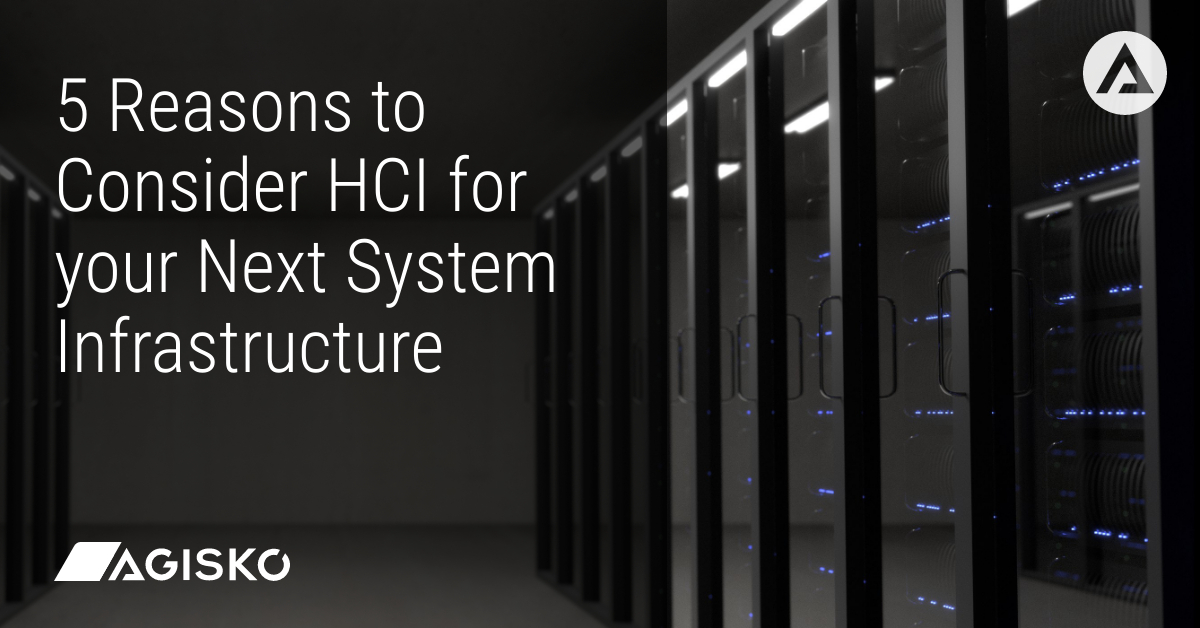 Agisko - Social - 5 Reasons to Consider HCI for your Next System Infrastructure-Max-Quality